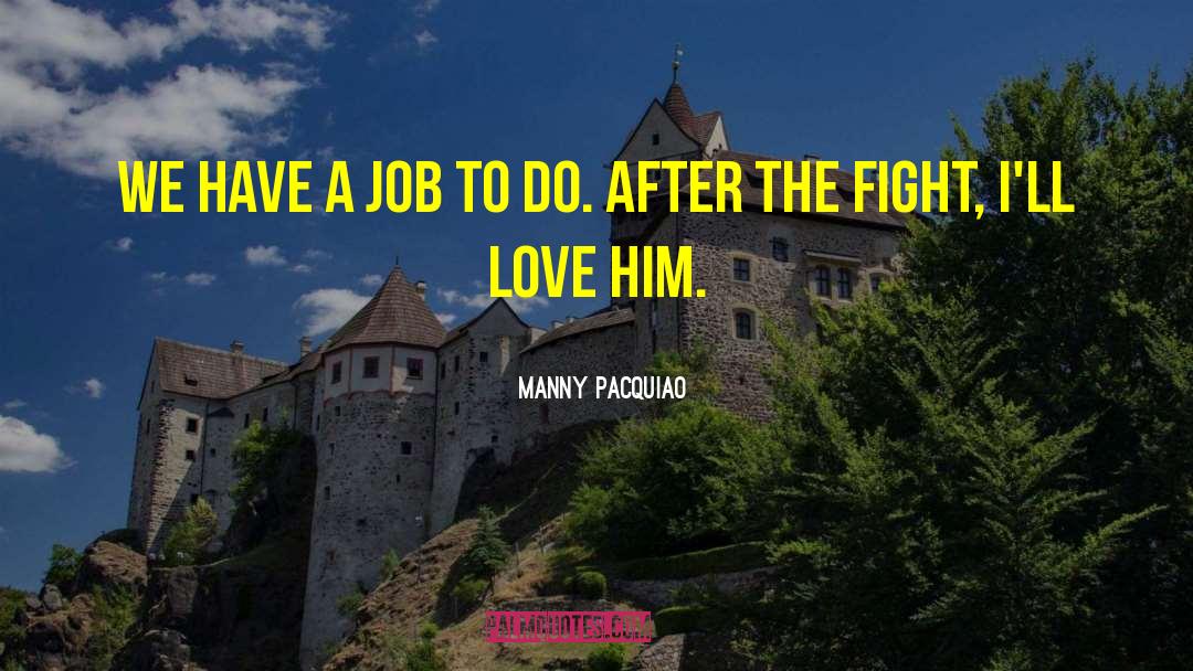 Manny Pacquiao Quotes: We have a job to