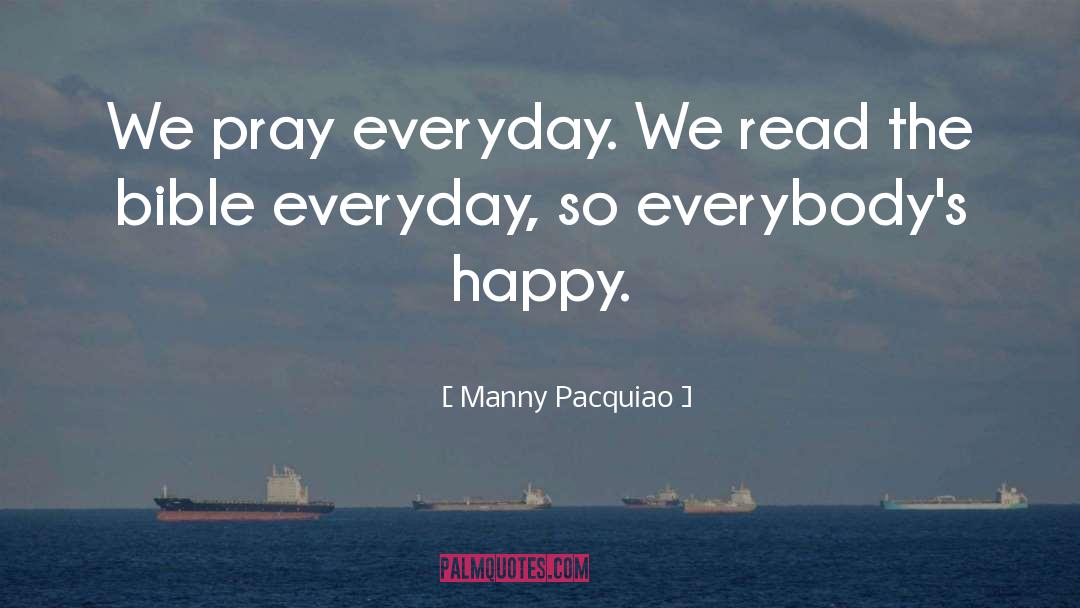 Manny Pacquiao Quotes: We pray everyday. We read