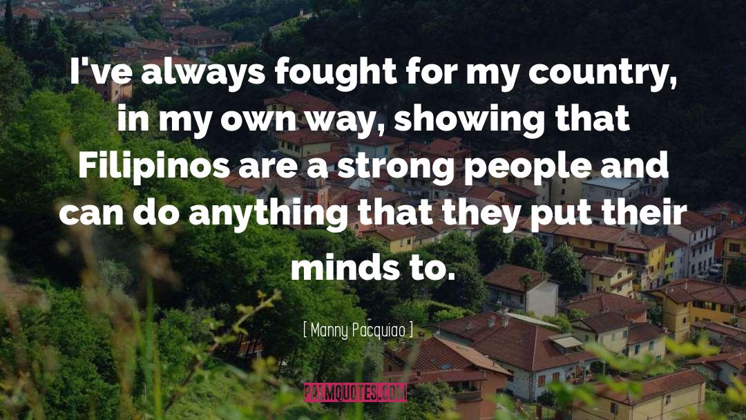 Manny Pacquiao Quotes: I've always fought for my