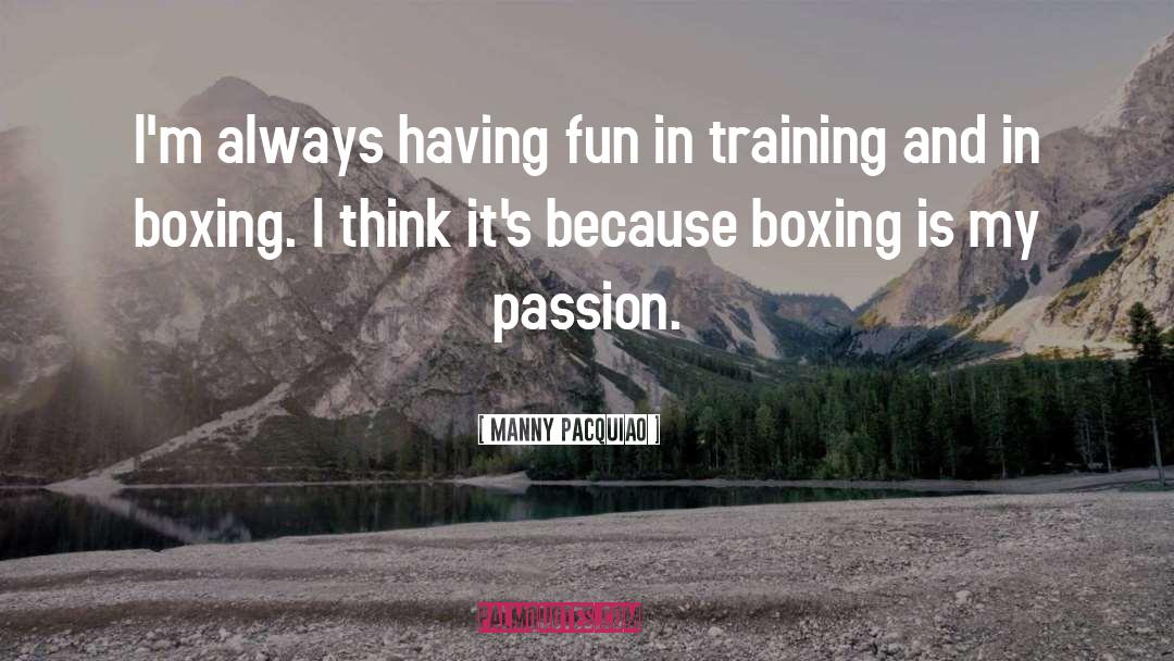 Manny Pacquiao Quotes: I'm always having fun in