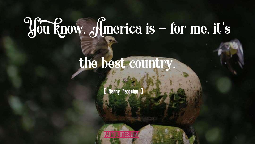 Manny Pacquiao Quotes: You know, America is -