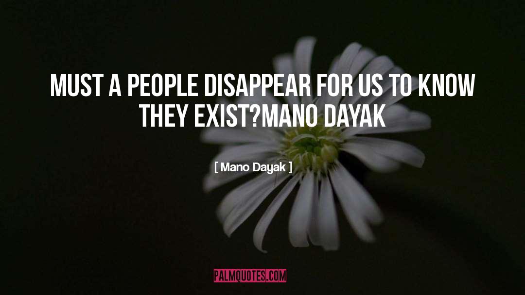 Mano Dayak Quotes: Must a people disappear for