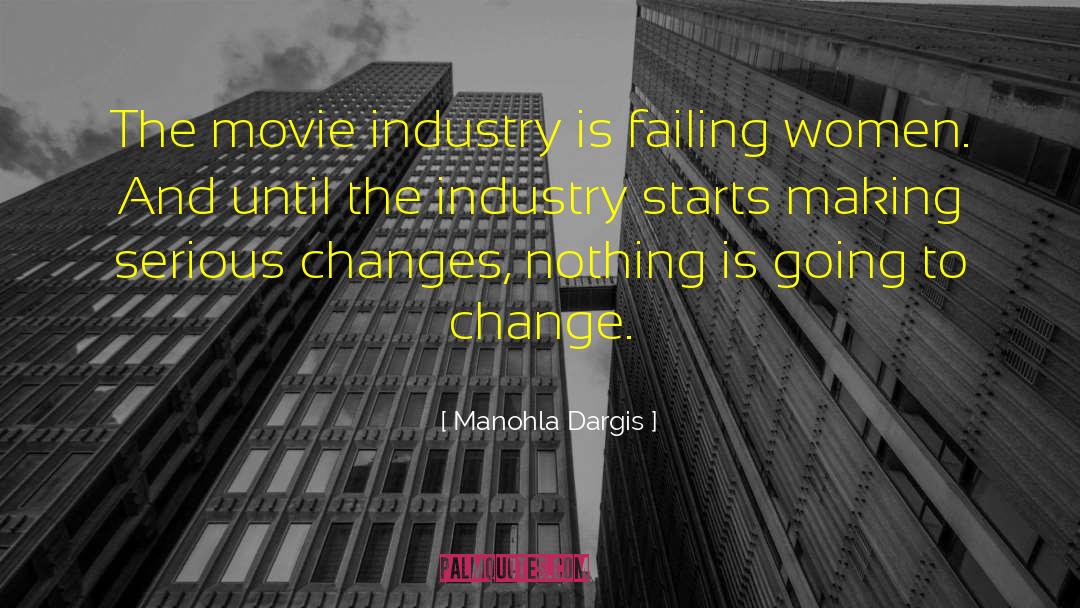 Manohla Dargis Quotes: The movie industry is failing