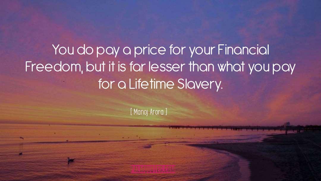 Manoj Arora Quotes: You do pay a price