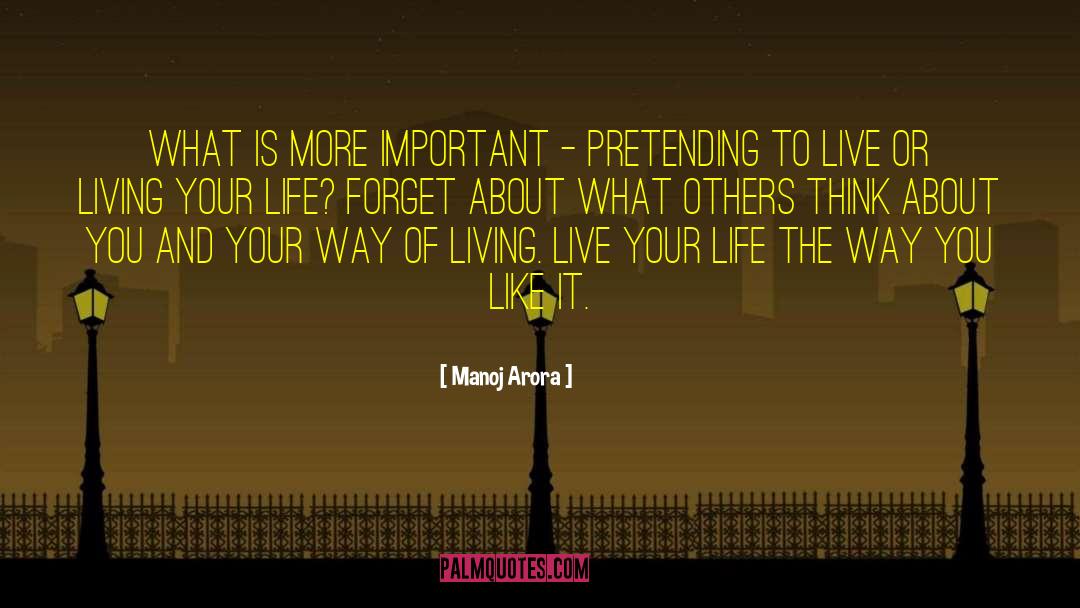 Manoj Arora Quotes: What is more important -