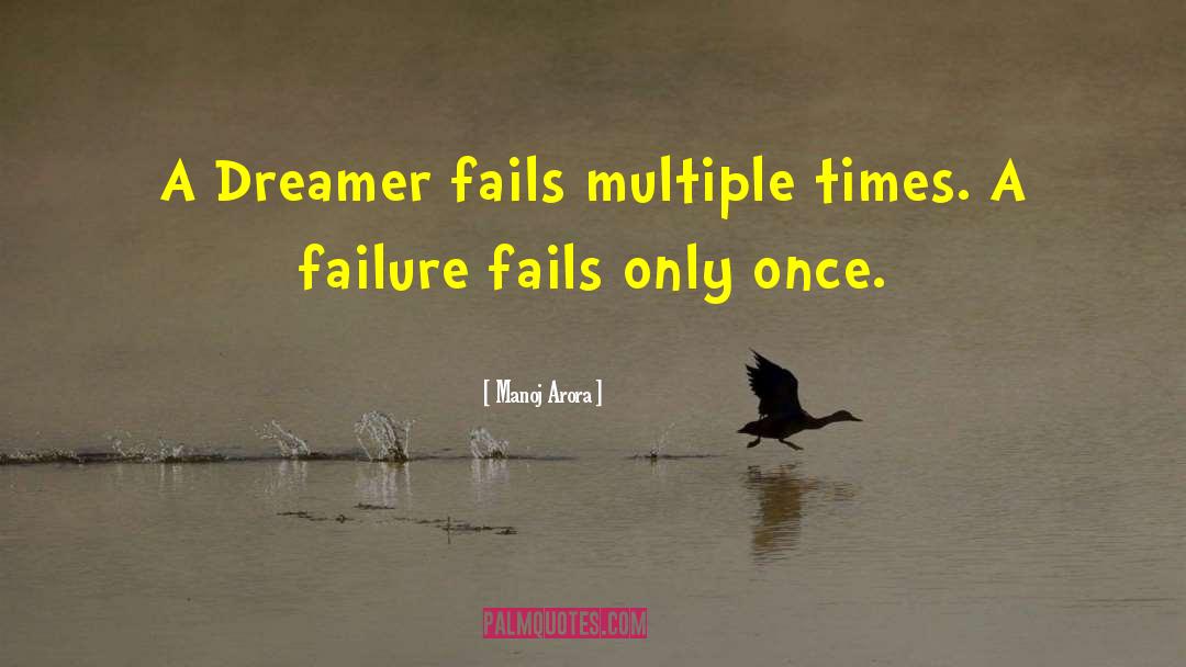 Manoj Arora Quotes: A Dreamer fails multiple times.