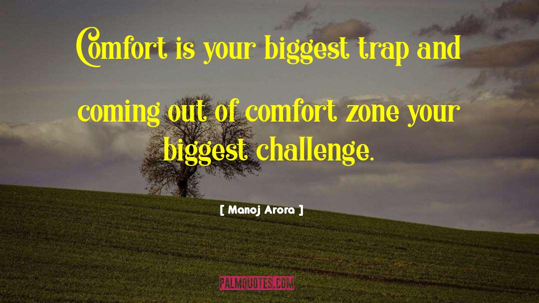 Manoj Arora Quotes: Comfort is your biggest trap