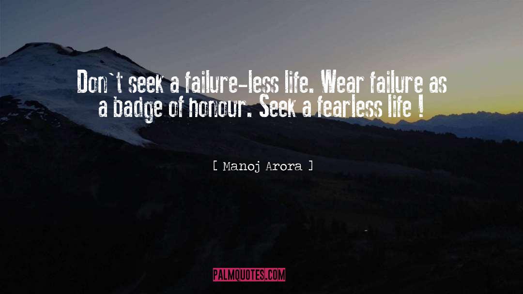 Manoj Arora Quotes: Don't seek a failure-less life.