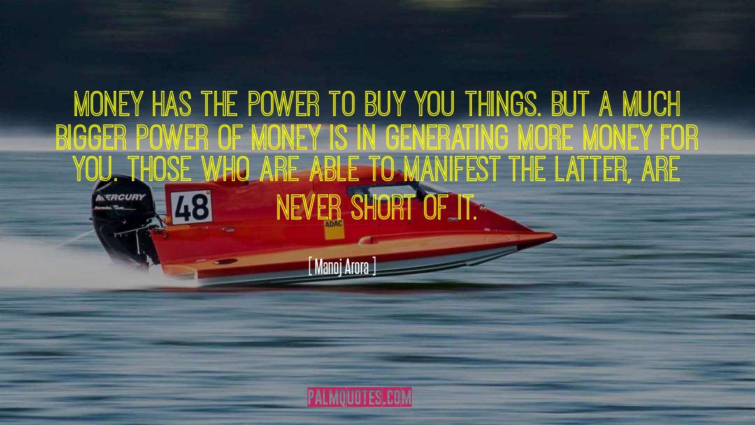 Manoj Arora Quotes: Money has the power to