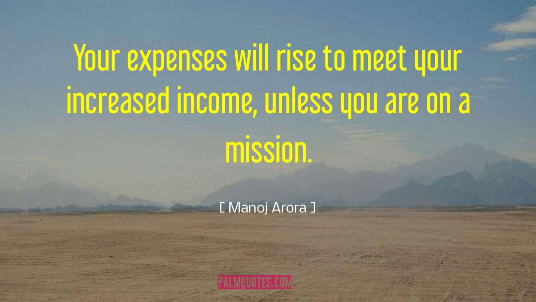 Manoj Arora Quotes: Your expenses will rise to