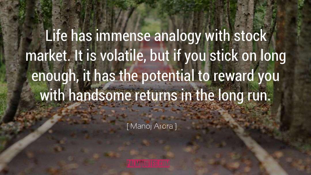 Manoj Arora Quotes: Life has immense analogy with