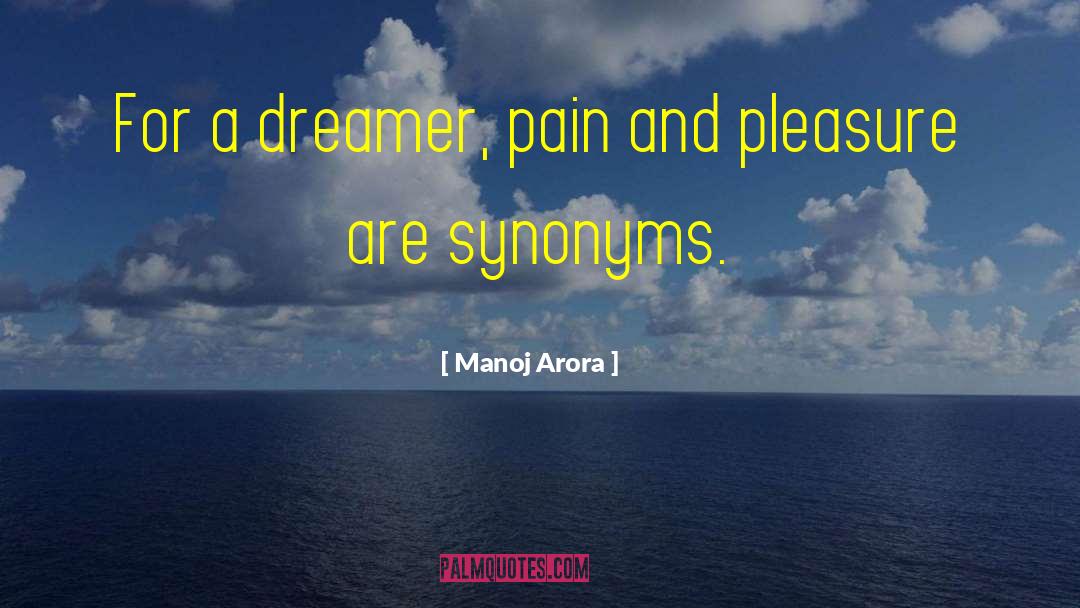 Manoj Arora Quotes: For a dreamer, pain and