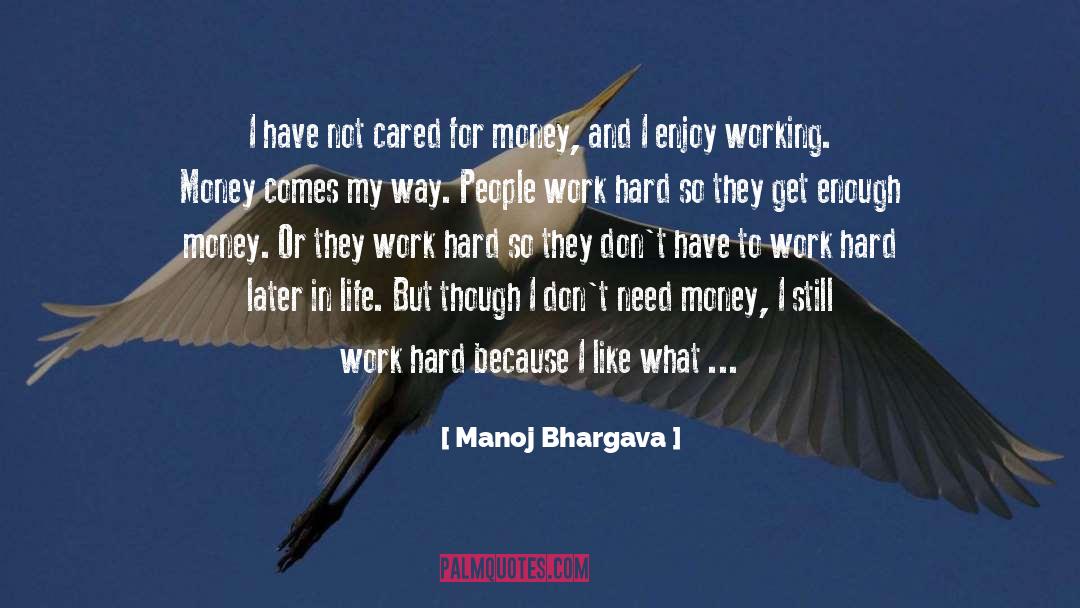 Manoj Bhargava Quotes: I have not cared for