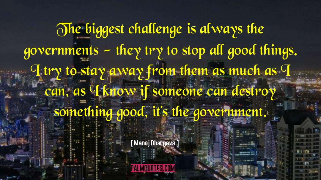 Manoj Bhargava Quotes: The biggest challenge is always