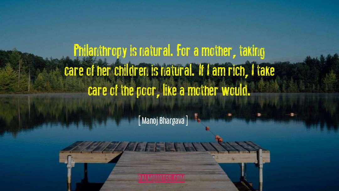 Manoj Bhargava Quotes: Philanthropy is natural. For a