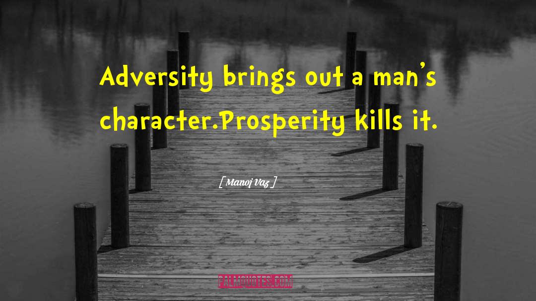 Manoj Vaz Quotes: Adversity brings out a man's