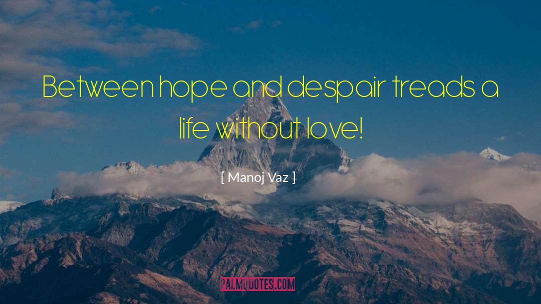 Manoj Vaz Quotes: Between hope and despair treads