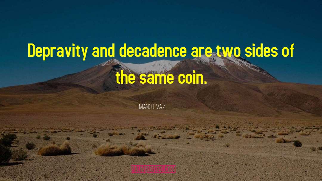 Manoj Vaz Quotes: Depravity and decadence are two