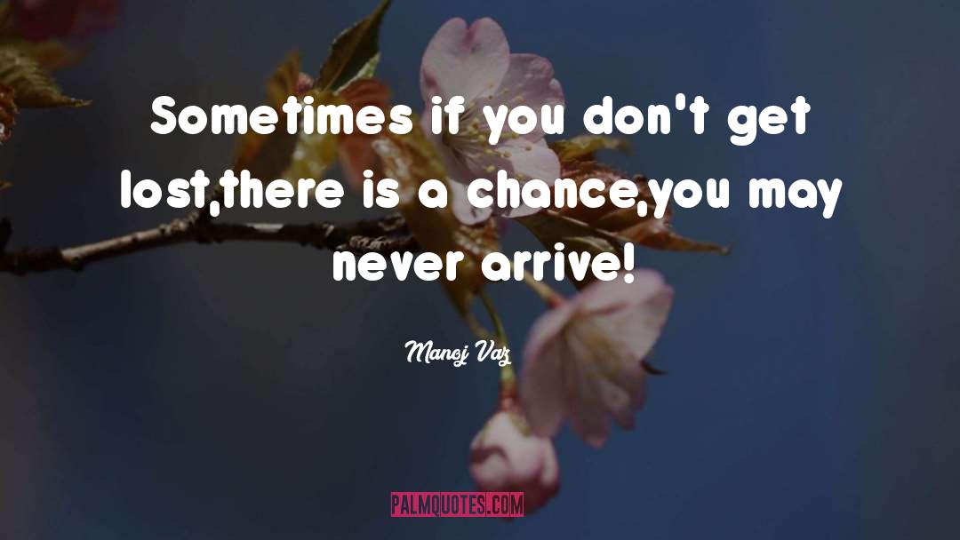 Manoj Vaz Quotes: Sometimes if you don't get