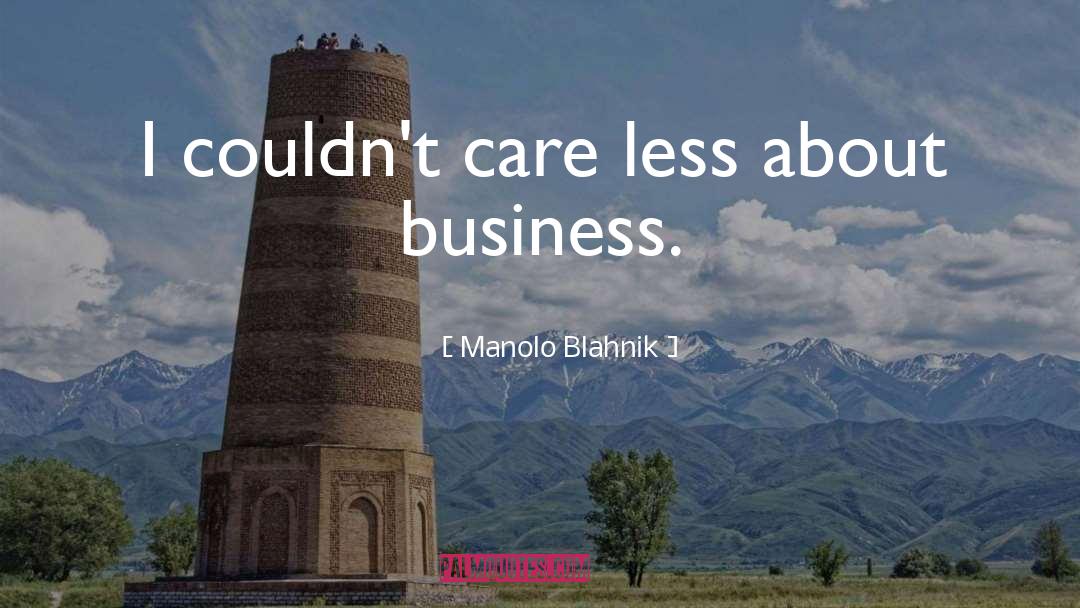 Manolo Blahnik Quotes: I couldn't care less about