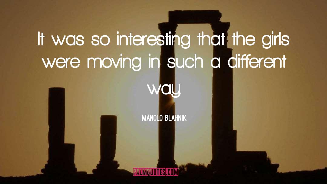 Manolo Blahnik Quotes: It was so interesting that