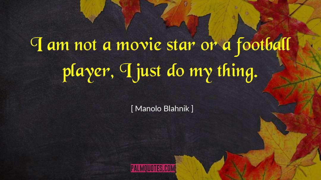 Manolo Blahnik Quotes: I am not a movie