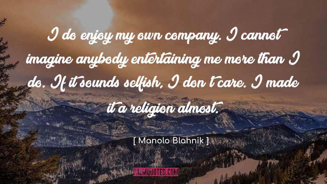 Manolo Blahnik Quotes: I do enjoy my own