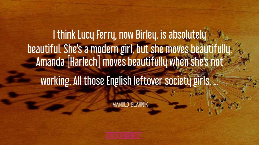 Manolo Blahnik Quotes: I think Lucy Ferry, now