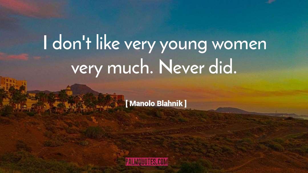 Manolo Blahnik Quotes: I don't like very young