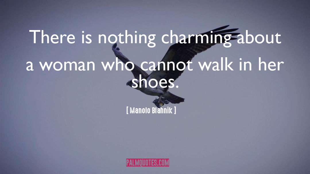 Manolo Blahnik Quotes: There is nothing charming about