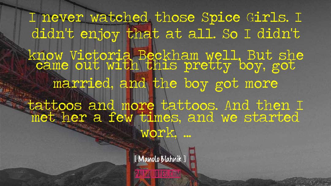 Manolo Blahnik Quotes: I never watched those Spice