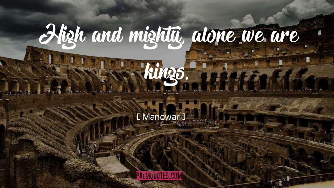 Manowar Quotes: High and mighty, alone we