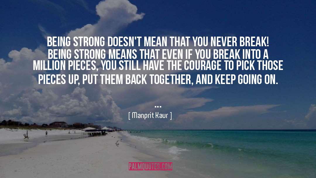 Manprit Kaur Quotes: Being strong doesn't mean that