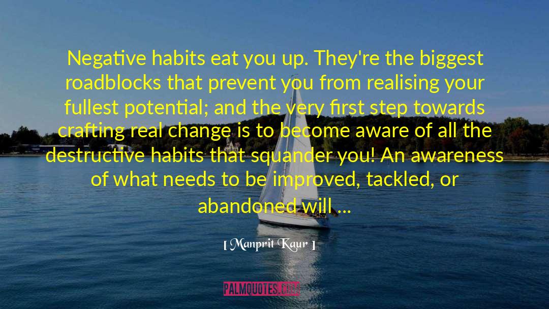 Manprit Kaur Quotes: Negative habits eat you up.