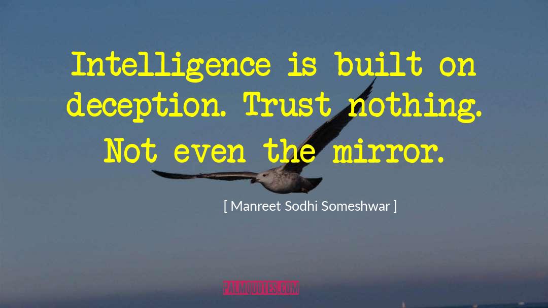 Manreet Sodhi Someshwar Quotes: Intelligence is built on deception.
