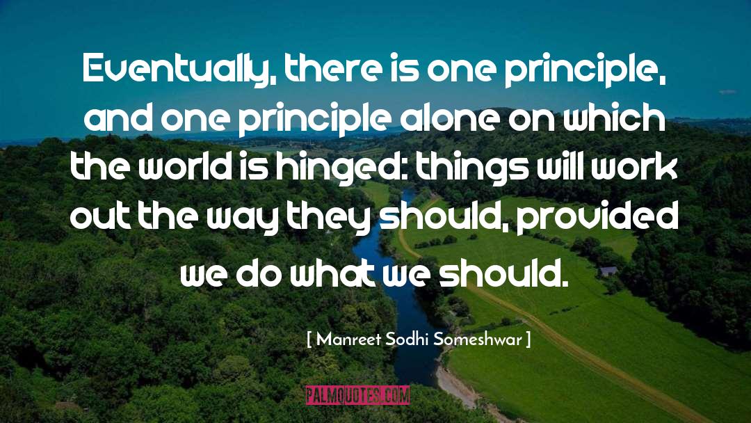 Manreet Sodhi Someshwar Quotes: Eventually, there is one principle,