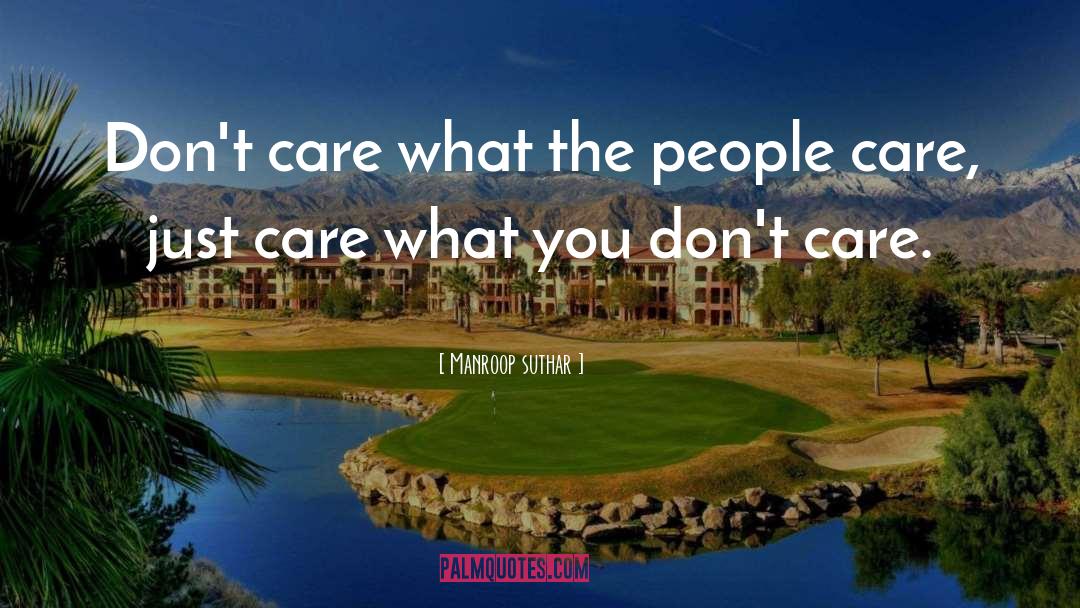 Manroop Suthar Quotes: Don't care what the people