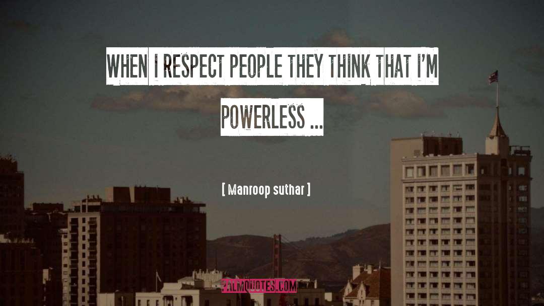 Manroop Suthar Quotes: When i respect people they