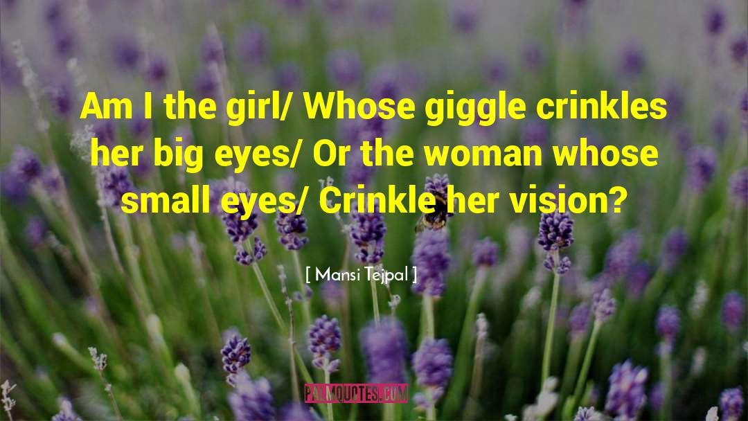 Mansi Tejpal Quotes: Am I the girl/ Whose