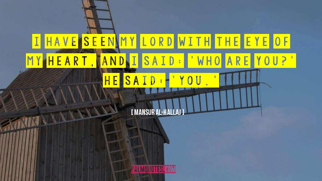Mansur Al-Hallaj Quotes: I have seen my Lord