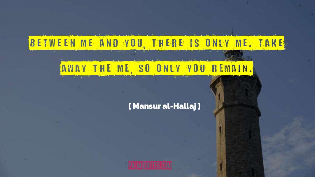 Mansur Al-Hallaj Quotes: Between me and You, there