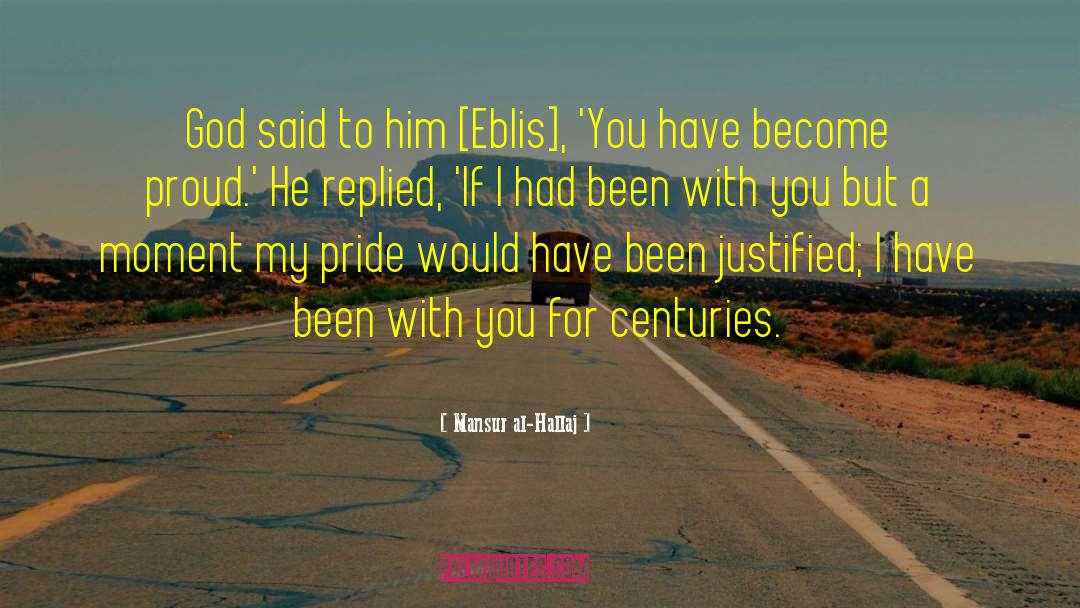 Mansur Al-Hallaj Quotes: God said to him [Eblis],