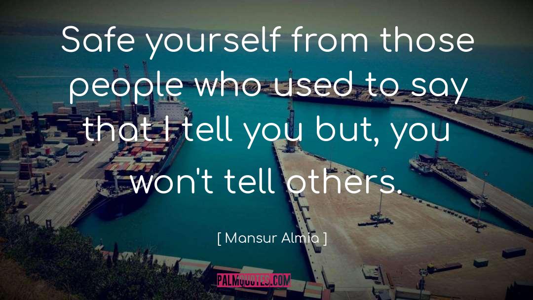 Mansur Almia Quotes: Safe yourself from those people