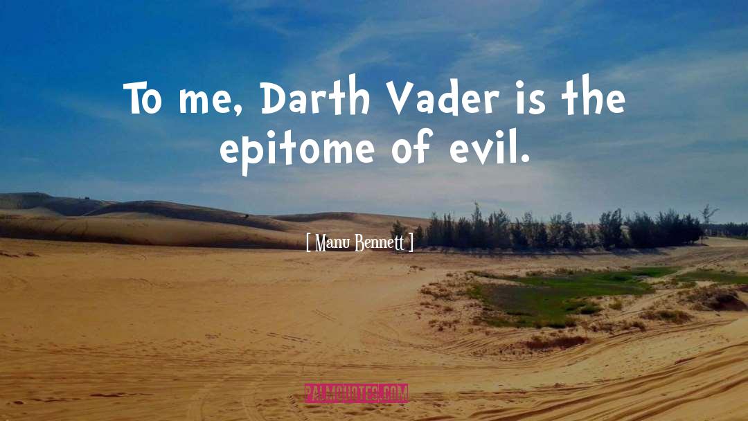 Manu Bennett Quotes: To me, Darth Vader is