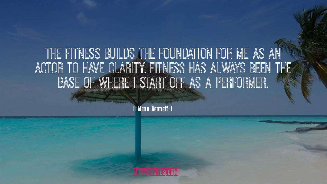 Manu Bennett Quotes: The fitness builds the foundation