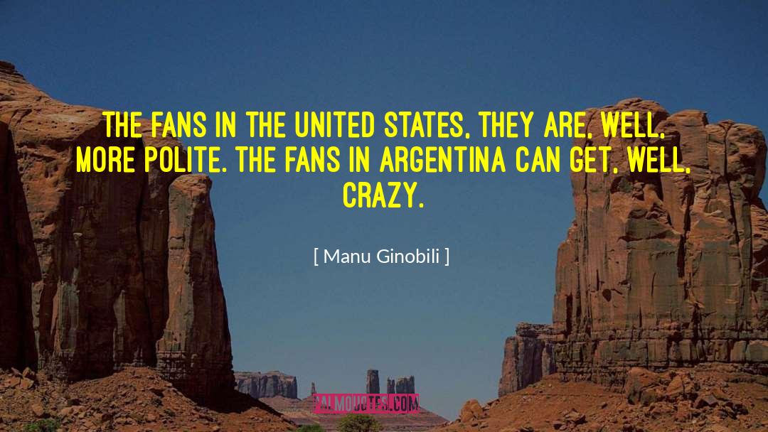 Manu Ginobili Quotes: The fans in the United