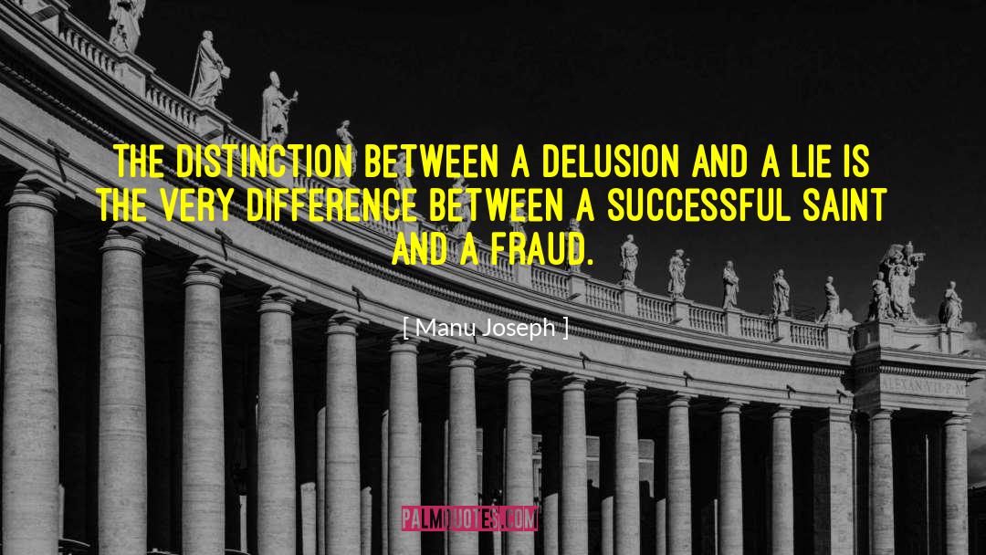 Manu Joseph Quotes: The distinction between a delusion