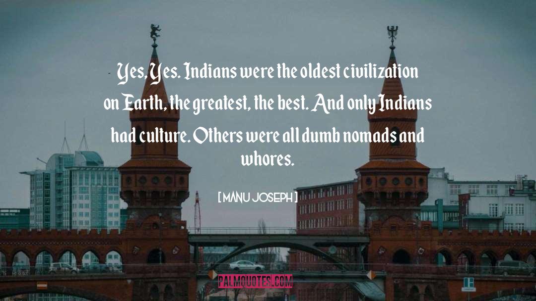 Manu Joseph Quotes: Yes, Yes. Indians were the