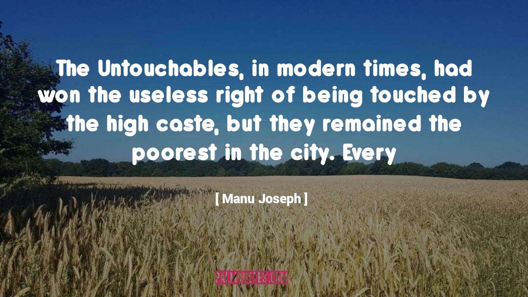 Manu Joseph Quotes: The Untouchables, in modern times,