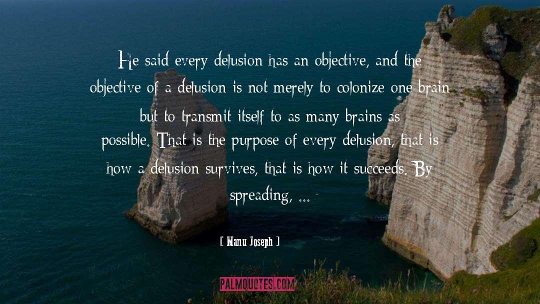 Manu Joseph Quotes: He said every delusion has